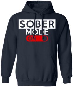 Official Sober Mode On T-Shirts, Hoodies, Long Sleeve 10 Official Sober Mode On T Shirts Hoodies Long Sleeve 7