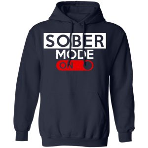 Official Sober Mode On T Shirts Hoodies Long Sleeve 7