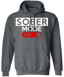 Official Sober Mode On T-Shirts, Hoodies, Long Sleeve 11 Official Sober Mode On T Shirts Hoodies Long Sleeve 8