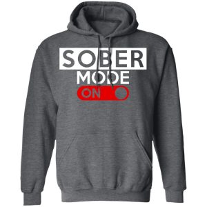 Official Sober Mode On T Shirts Hoodies Long Sleeve 8