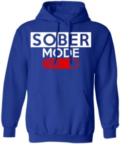 Official Sober Mode On T-Shirts, Hoodies, Long Sleeve 12 Official Sober Mode On T Shirts Hoodies Long Sleeve 9