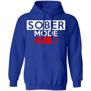 Official Sober Mode On T Shirts Hoodies Long Sleeve 9