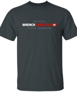 Official Wrench Every Day Video Sponsor T Shirts Hoodies Long Sleeve 3
