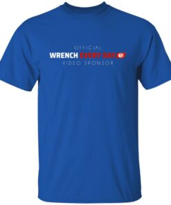 Official Wrench Every Day Video Sponsor T Shirts Hoodies Long Sleeve 5