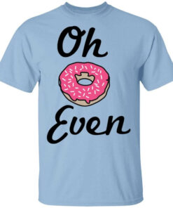 Oh Donut Even T Shirts Hoodies Long Sleeve 1