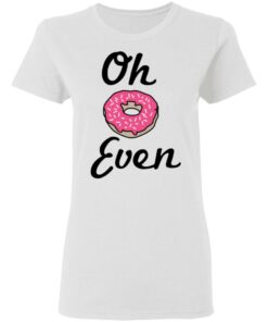 Oh Donut Even T Shirts Hoodies Long Sleeve 11
