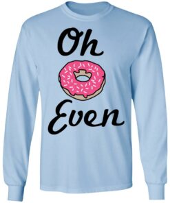 Oh Donut Even T Shirts Hoodies Long Sleeve 4