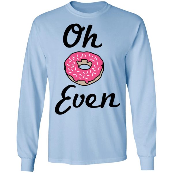 Oh Donut Even T-Shirts, Hoodies, Long Sleeve