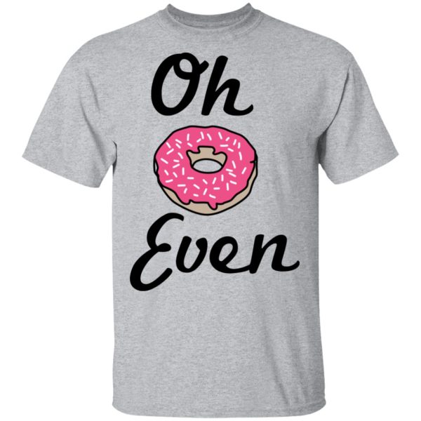 Oh Donut Even T-Shirts, Hoodies, Long Sleeve