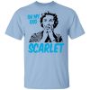 Oh My God Scarlet T-Shirts, Hoodies, Long Sleeve