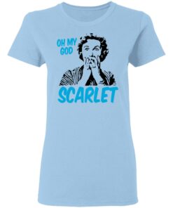 Oh My God Scarlet T-Shirts, Hoodies, Long Sleeve 1 Oh My God Scarlet T Shirts Hoodies Long Sleeve 10