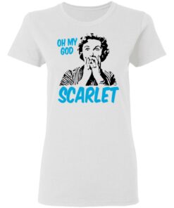 Oh My God Scarlet T-Shirts, Hoodies, Long Sleeve 2 Oh My God Scarlet T Shirts Hoodies Long Sleeve 11