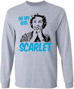 Oh My God Scarlet T-Shirts, Hoodies, Long Sleeve 4 Oh My God Scarlet T Shirts Hoodies Long Sleeve 2