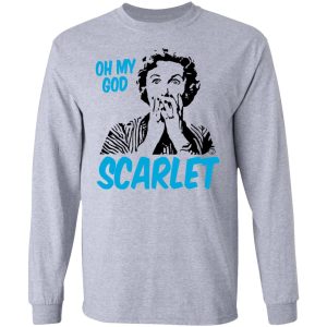 Oh My God Scarlet T Shirts Hoodies Long Sleeve 2