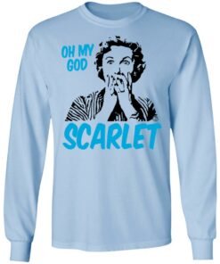 Oh My God Scarlet T-Shirts, Hoodies, Long Sleeve 6 Oh My God Scarlet T Shirts Hoodies Long Sleeve 4