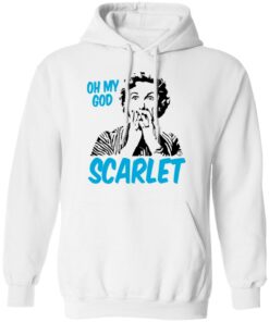 Oh My God Scarlet T-Shirts, Hoodies, Long Sleeve 8 Oh My God Scarlet T Shirts Hoodies Long Sleeve 6