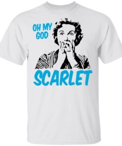 Oh My God Scarlet T-Shirts, Hoodies, Long Sleeve 10 Oh My God Scarlet T Shirts Hoodies Long Sleeve 8