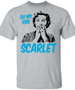 Oh My God Scarlet T-Shirts, Hoodies, Long Sleeve 11 Oh My God Scarlet T Shirts Hoodies Long Sleeve 9