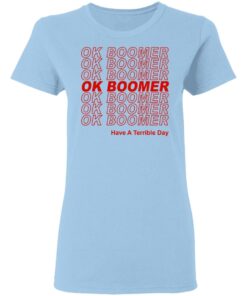 Ok Boomer Have A Terrible Day Shirt Marks End Of Friendly Generational Relations T-Shirts, Hoodies, Long Sleeve 1 Ok Boomer Have A Terrible Day Shirt Marks End Of Friendly Generational Relations T Shirts Hoodies Long Sleeve 10