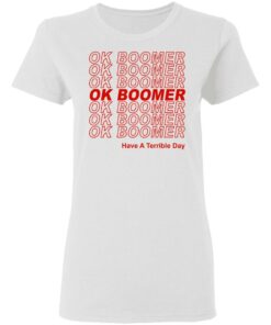 Ok Boomer Have A Terrible Day Shirt Marks End Of Friendly Generational Relations T-Shirts, Hoodies, Long Sleeve 2 Ok Boomer Have A Terrible Day Shirt Marks End Of Friendly Generational Relations T Shirts Hoodies Long Sleeve 11