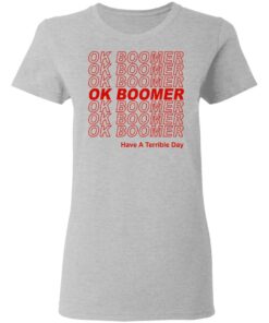 Ok Boomer Have A Terrible Day Shirt Marks End Of Friendly Generational Relations T-Shirts, Hoodies, Long Sleeve 3 Ok Boomer Have A Terrible Day Shirt Marks End Of Friendly Generational Relations T Shirts Hoodies Long Sleeve 12