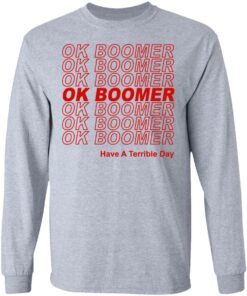 Ok Boomer Have A Terrible Day Shirt Marks End Of Friendly Generational Relations T-Shirts, Hoodies, Long Sleeve 4 Ok Boomer Have A Terrible Day Shirt Marks End Of Friendly Generational Relations T Shirts Hoodies Long Sleeve 2