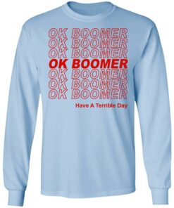 Ok Boomer Have A Terrible Day Shirt Marks End Of Friendly Generational Relations T-Shirts, Hoodies, Long Sleeve 6 Ok Boomer Have A Terrible Day Shirt Marks End Of Friendly Generational Relations T Shirts Hoodies Long Sleeve 4