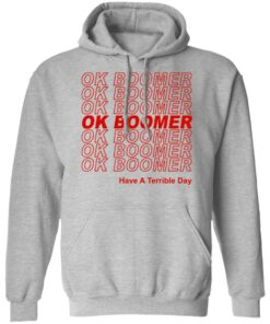 Ok Boomer Have A Terrible Day Shirt Marks End Of Friendly Generational Relations T-Shirts, Hoodies, Long Sleeve 7 Ok Boomer Have A Terrible Day Shirt Marks End Of Friendly Generational Relations T Shirts Hoodies Long Sleeve 5