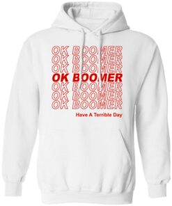 Ok Boomer Have A Terrible Day Shirt Marks End Of Friendly Generational Relations T-Shirts, Hoodies, Long Sleeve 8 Ok Boomer Have A Terrible Day Shirt Marks End Of Friendly Generational Relations T Shirts Hoodies Long Sleeve 6