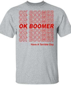 Ok Boomer Have A Terrible Day Shirt Marks End Of Friendly Generational Relations T-Shirts, Hoodies, Long Sleeve 11 Ok Boomer Have A Terrible Day Shirt Marks End Of Friendly Generational Relations T Shirts Hoodies Long Sleeve 9
