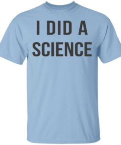Okay To Be Smart I Did a Science T Shirts Hoodies Long Sleeve 1