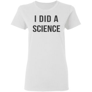 Okay To Be Smart I Did a Science T Shirts Hoodies Long Sleeve 11