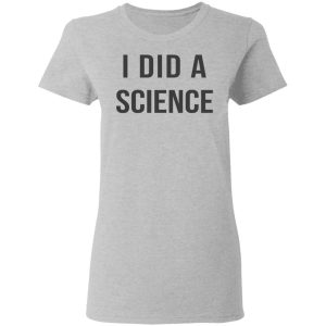 Okay To Be Smart I Did a Science T Shirts Hoodies Long Sleeve 12