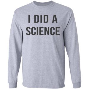 Okay To Be Smart I Did a Science T Shirts Hoodies Long Sleeve 2