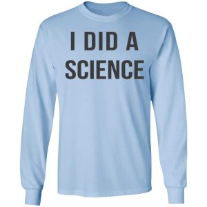 Okay To Be Smart I Did a Science T Shirts Hoodies Long Sleeve 4