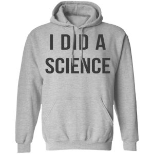 Okay To Be Smart I Did a Science T Shirts Hoodies Long Sleeve 5