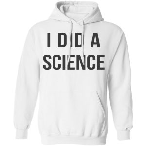 Okay To Be Smart I Did a Science T Shirts Hoodies Long Sleeve 6