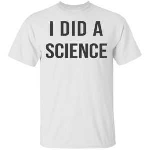 Okay To Be Smart I Did a Science T Shirts Hoodies Long Sleeve 8