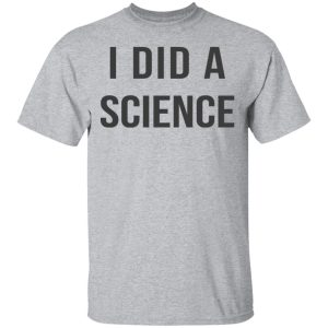 Okay To Be Smart I Did a Science T Shirts Hoodies Long Sleeve 9