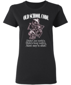 Old School Code Didn't See Nothing T-Shirts, Hoodies 2 Old School Code Didnt See Nothing T Shirts Hoodies 11