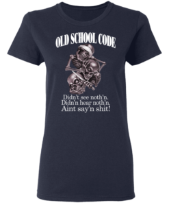 Old School Code Didn't See Nothing T-Shirts, Hoodies 4 Old School Code Didnt See Nothing T Shirts Hoodies 2