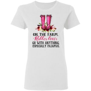 On The Farm Rubber Boots Go With Anything Especially Pajamas T Shirts Hoodies Long Sleeve 11