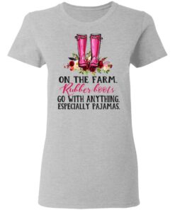 On The Farm Rubber Boots Go With Anything Especially Pajamas T Shirts Hoodies Long Sleeve 12
