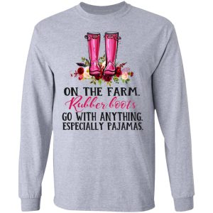 On The Farm Rubber Boots Go With Anything Especially Pajamas T Shirts Hoodies Long Sleeve 2