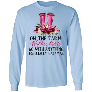 On The Farm Rubber Boots Go With Anything Especially Pajamas T Shirts Hoodies Long Sleeve 4