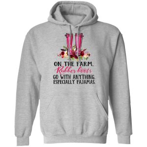 On The Farm Rubber Boots Go With Anything Especially Pajamas T Shirts Hoodies Long Sleeve 5