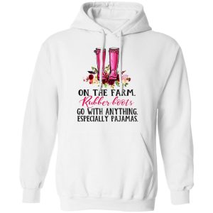 On The Farm Rubber Boots Go With Anything Especially Pajamas T Shirts Hoodies Long Sleeve 6