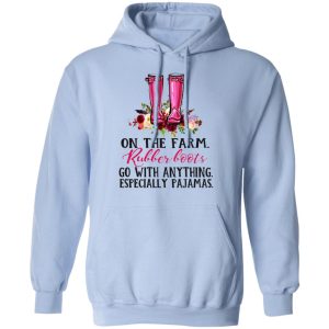 On The Farm Rubber Boots Go With Anything Especially Pajamas T Shirts Hoodies Long Sleeve 7