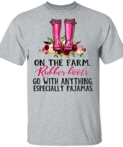On The Farm Rubber Boots Go With Anything Especially Pajamas T Shirts Hoodies Long Sleeve 9