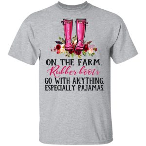 On The Farm Rubber Boots Go With Anything Especially Pajamas T Shirts Hoodies Long Sleeve 9